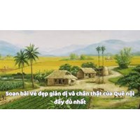 Soạn bài Vẻ đẹp giản dị và chân thật của Quê nội đầy đủ nhất