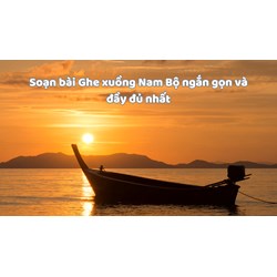 Soạn bài Ghe xuồng Nam Bộ ngắn gọn và đầy đủ nhất
