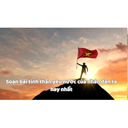 Soạn bài tinh thần yêu nước của nhân dân ta hay nhất