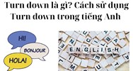 Turn down là gì? Cách sử dụng Turn down trong tiếng Anh