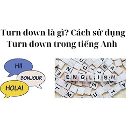 Turn down là gì? Cách sử dụng Turn down trong tiếng Anh