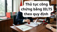 Thủ tục công chứng bằng IELTS theo quy định mới nhất