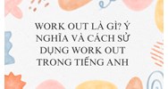 Work out là gì? Ý nghĩa và cách sử dụng Work out trong tiếng Anh