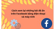 Cách xem lại những bài đã ẩn trên Facebook bằng điện thoại và máy tính
