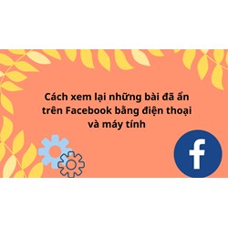 Cách xem lại những bài đã ẩn trên Facebook bằng điện thoại và máy tính
