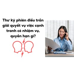 Thư ký phiên điều trần giải quyết vụ việc cạnh tranh có nhiệm vụ, quyền hạn gì?