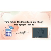Tổng hợp 33 Thủ thuật Casio giải nhanh trắc nghiệm Toán 12