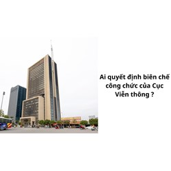 Biên chế công chức của Cục Viễn thông sẽ do ai quyết định?
