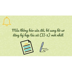 Mẫu thông báo sửa đổi, bổ sung hồ sơ đăng ký hợp tác xã (II-3) mới nhất