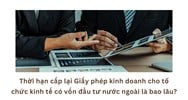 Thời hạn cấp lại Giấy phép kinh doanh cho tổ chức kinh tế có vốn đầu tư nước ngoài là bao lâu?