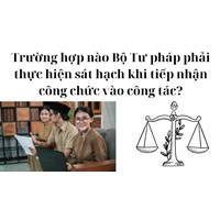 Trường hợp nào Bộ Tư pháp phải thực hiện sát hạch khi tiếp nhận công chức vào công tác?