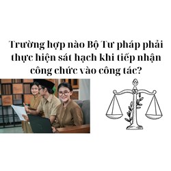 Trường hợp nào Bộ Tư pháp phải thực hiện sát hạch khi tiếp nhận công chức vào công tác?