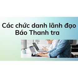 Các chức danh lãnh đạo Báo Thanh tra thuộc Thanh tra Chính phủ