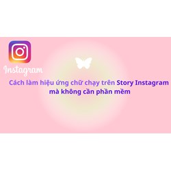 Cách làm hiệu ứng chữ chạy trên Story Instagram mà không cần phần mềm
