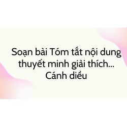 Soạn bài Tóm tắt nội dung thuyết minh giải thích... Cánh diều