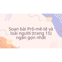 Soạn bài Prô-mê-tê và loài người (trang 15) ngắn gọn nhất