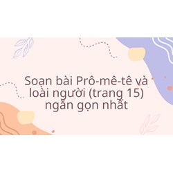 Soạn bài Prô-mê-tê và loài người (trang 15) ngắn gọn nhất