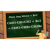 Phản ứng Stiren + Br2: C6H5CH=CH2   Br2 → C6H5-CHBr-CH2Br