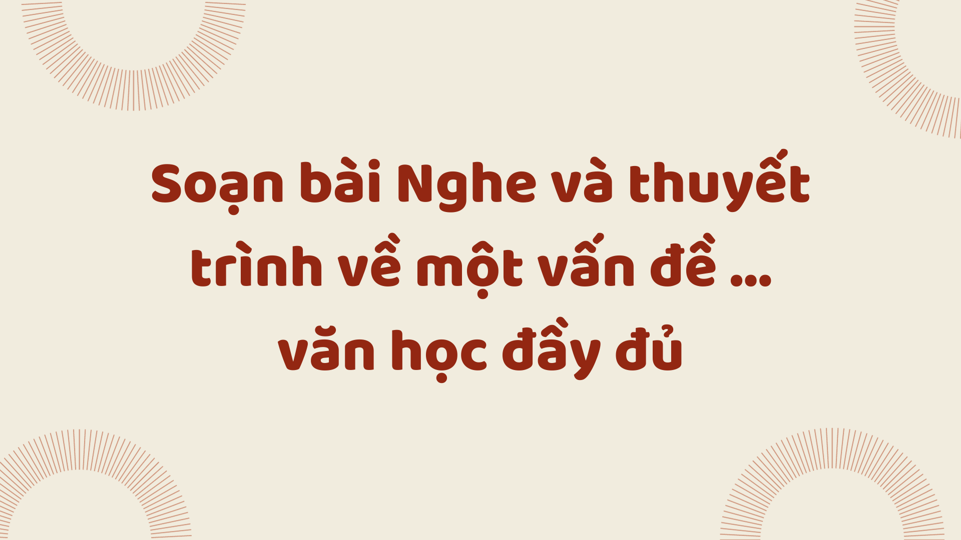 Soạn bài Nghe và thuyết trình về một vấn đề ... văn học đầy đủ