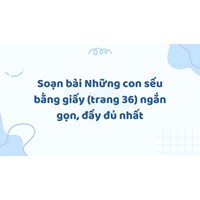 Soạn bài Những con sếu bằng giấy (trang 36) ngắn gọn, đầy đủ nhất