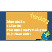Download Mẫu phiếu chấm thi văn nghệ Ngày nhà giáo Việt Nam 20/11