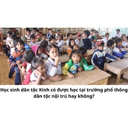 Học sinh dân tộc Kinh có được học tại trường phổ thông dân tộc nội trú hay không?