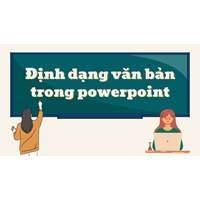 Trong PowerPoint em mở thẻ nào để định dạng văn bản? Tin học lớp 7