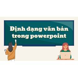 Trong PowerPoint em mở thẻ nào để định dạng văn bản? Tin học lớp 7