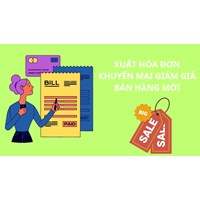 Hướng dẫn về việc xuất hóa đơn khuyến mãi giảm giá hàng bán mới?