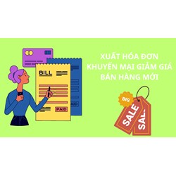 Hướng dẫn về việc xuất hóa đơn khuyến mãi giảm giá hàng bán mới?