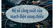 Cách tính Hệ số công suất của mạch điện xoay chiều dễ hiểu nhất