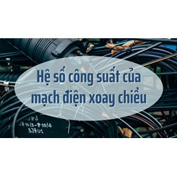Cách tính Hệ số công suất của mạch điện xoay chiều dễ hiểu nhất