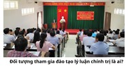 Đối tượng tham gia đào tạo lý luận chính trị là ai?