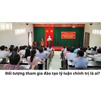 Đối tượng tham gia đào tạo lý luận chính trị là ai?