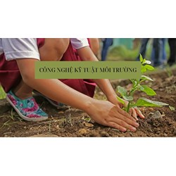 Công nghệ kỹ thuật môi trường trình độ cao đẳng là ngành nghề như thế nào?