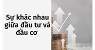 Sự khác nhau giữa đầu tư và đầu cơ
