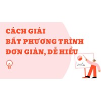 Cách giải bất phương trình đơn giản, dễ hiểu nhất Toán lớp 8
