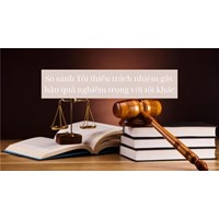 So sánh Tội thiếu trách nhiệm gây hậu quả nghiêm trọng với tội khác