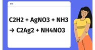 Cân bằng phương trình C2H2 + AgNO3 + NH3 → Ag–C≡C-Ag + NH4NO3