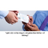Nghỉ việc có bị công ty cắt giảm bảo hiểm y tế không?