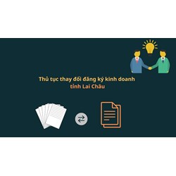 Thủ tục thay đổi đăng ký kinh doanh tỉnh Lai Châu