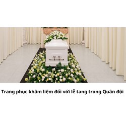 Trang phục khâm liệm đối với lễ tang trong Quân đội được quy định như thế nào?