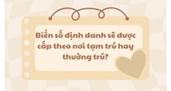 Biển số định danh sẽ được cấp theo nơi tạm trú hay thường trú?