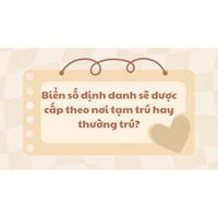 Biển số định danh sẽ được cấp theo nơi tạm trú hay thường trú?