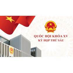 Dự kiến thông qua tại Kỳ họp thứ 6 có 09 Luật dự kiến tại Quốc hội khóa XV