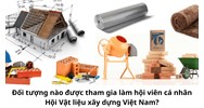 Đối tượng nào được tham gia làm hội viên cá nhân Hội Vật liệu xây dựng Việt Nam?