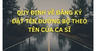 Quy định về đăng ký đặt tên đường bộ theo tên của ca sĩ?