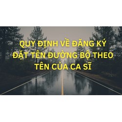 Quy định về đăng ký đặt tên đường bộ theo tên của ca sĩ?