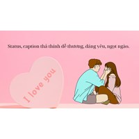 Status, caption thả thính dễ thương, đáng yêu, ngọt ngào