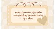 Phân tích nhân vật Chiến trong Những đứa con trong gia đình